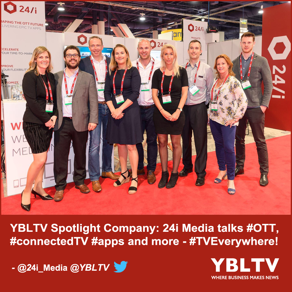 YBLTV Spotlight Company: 24i Media talks #OTT, #connectedTV #apps and more - #TVEverywhere!